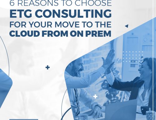 6 Reasons to choose ETG Consulting for your move to the cloud from on prem