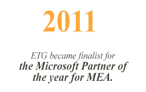 2011 ETG became finalist for the Microsoft Partner of the year for MEA. BI consulting services started