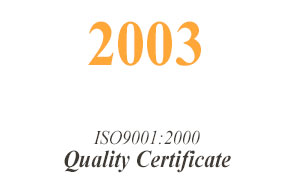 2003 Has gotten ISO9001:2000 Quality Certificate